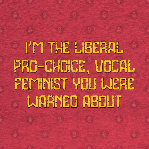 I'm the liberal, pro-choice by SnarkCentral